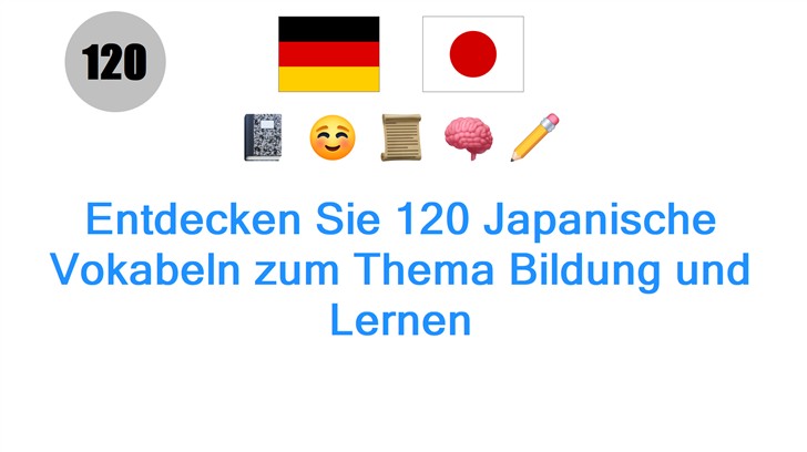 Entdecken Sie 120 Japanische Vokabeln zum Thema Bildung und Lernen